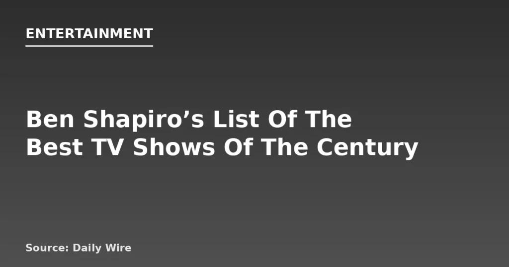 Ben Shapiro Slams NYT’s Top 100 TV Shows List