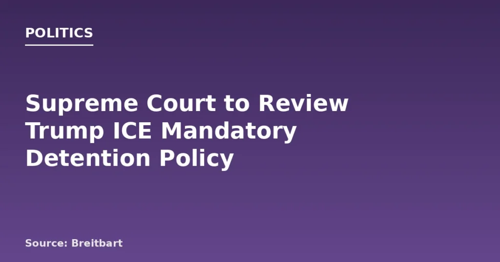 Supreme Court to Review Trump's ICE Detention Policy