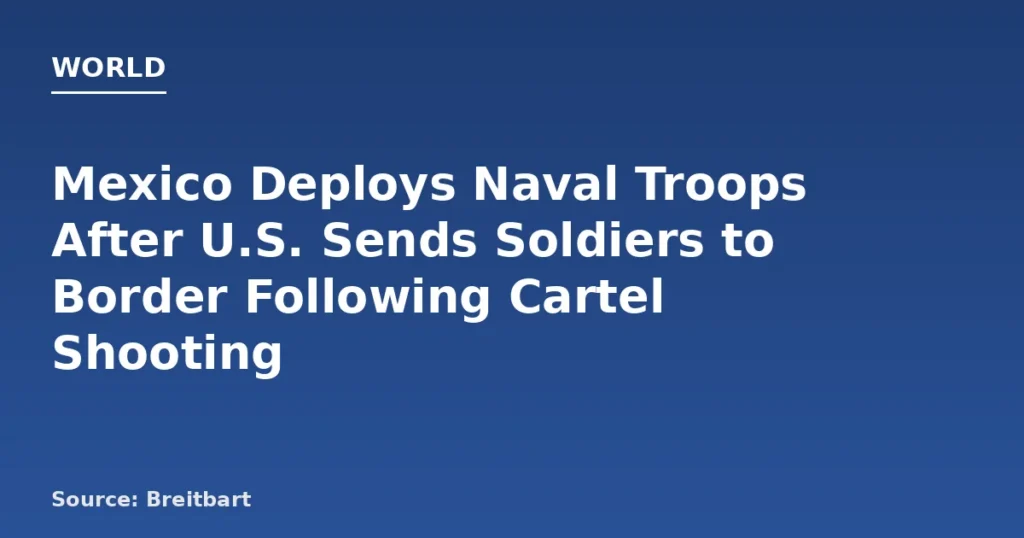 Mexico Deploys Troops After Cartel Fires on U.S. Coast Guard