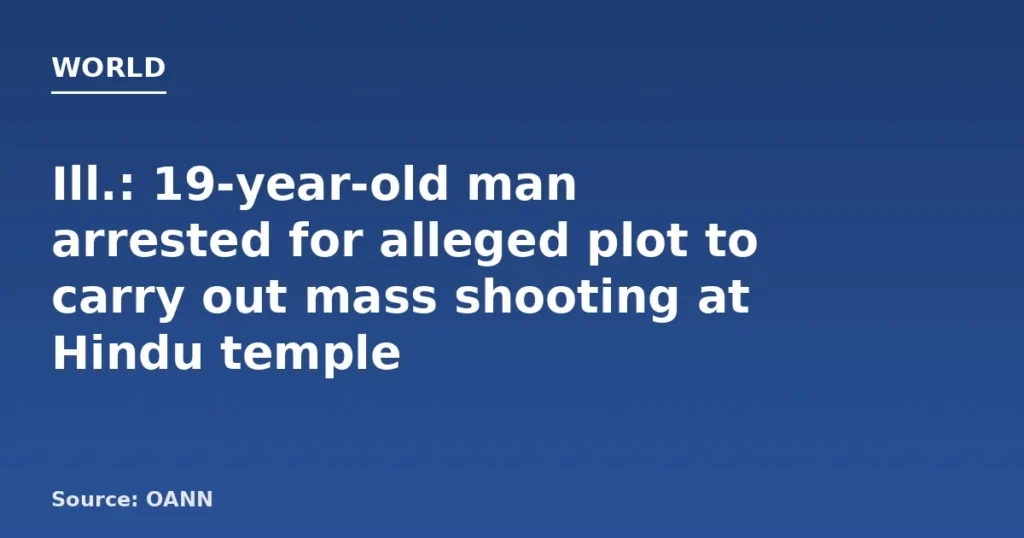 Ill. Man Arrested for Plotting Mass Shooting at Hindu Temple
