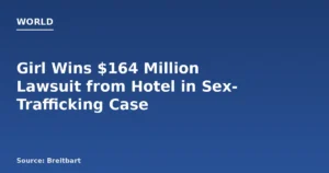 Girl Wins $164M Lawsuit Against Hotel Over Sex Trafficking